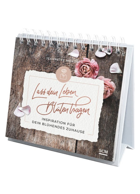 Lass dein Leben Blüten tragen - Aufstellbuch (Buch - Spiralbindung)